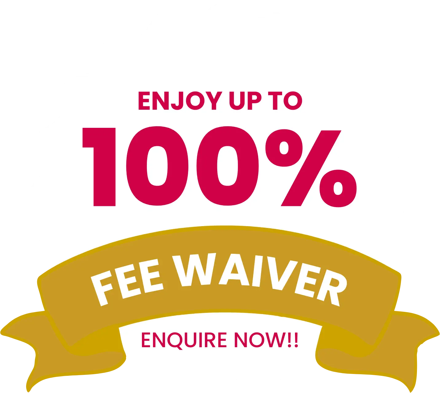 Enjoy up to 100% fee waiver